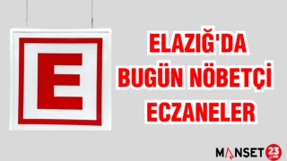 ELAZIĞ'DA BUGÜN NÖBETÇİ ECZANELER