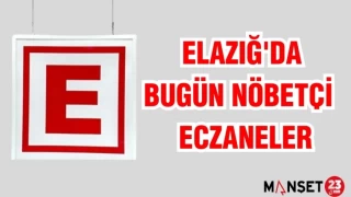 ELAZIĞ'DA BUGÜN NÖBETÇİ ECZANELER