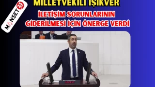 MİLLETVEKİLİ IŞIKVER, İLETİŞİM SORUNLARININ GİDERİLMESİ İÇİN ÖNERGE VERDİ