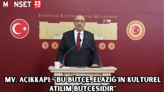 MV. AÇIKKAPI: "BU BÜTÇE, ELAZIĞ'IN KÜLTÜREL ATILIM BÜTÇESİDİR"