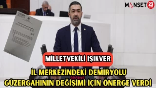 MV. IŞIKVER, İL MERKEZİNDEKİ DEMİRYOLU GÜZERGAHININ DEĞİŞİMİ İÇİN ÖNERGE VERDİ