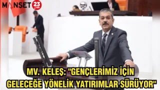 MV. KELEŞ: "GENÇLERİMİZ İÇİN GELECEĞE YÖNELİK YATIRIMLAR SÜRÜYOR"