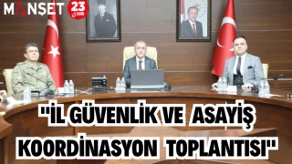 "İL GÜVENLİK VE ASAYİŞ KOORDİNASYON TOPLANTISI"