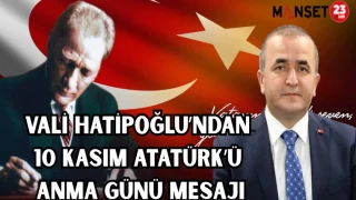 Vali Hatipoğlu'ndan 10 Kasım Atatürk’ü Anma Günü mesajı