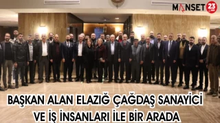 BAŞKAN ALAN ELAZIĞ ÇAĞDAŞ SANAYİCİ VE İŞ İNSANLARI İLE BİR ARADA