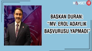 BAŞKAN DURAN: "MV. EROL ADAYLIK BAŞVURUSU YAPMADI"