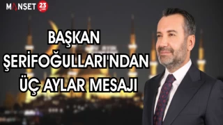 Başkan Şerifoğulları'ndan Üç Aylar Mesajı