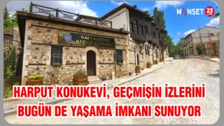 Harput Konukevi, Geçmişin İzlerini Bugün de Yaşama İmkanı Sunuyor