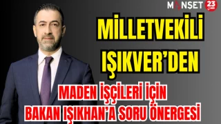 Işıkver’den Elazığ’daki Maden İşçileri İçin Bakan Işıkhan’a Soru Önergesi