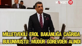 Milletvekili Erol bakanlığa çağrıda bulunmuştu: Müdür görevden alındı