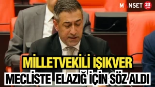 MİLLETVEKİLİ IŞIKVER, MECLİSTE ELAZIĞ İÇİN SÖZ ALDI