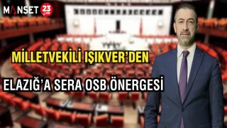 MİLLETVEKİLİ IŞIKVER'DEN ELAZIĞ’A SERA OSB ÖNERGESİ