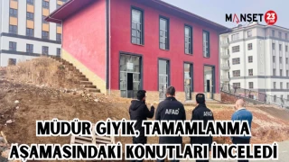 MÜDÜR GİYİK TAMAMLANMA AŞAMASINDAKİ KONUTLARI İNCELEDİ