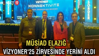 MÜSİAD ELAZIĞ, VİZYONER'25 ZİRVESİNDE YERİNDE ALDI