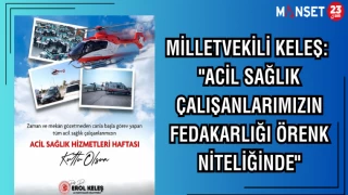 MV. KELEŞ: "ACİL SAĞLIK ÇALIŞANLARIMIZIN FEDAKARLIĞI ÖRENK NİTELİĞİNDE"