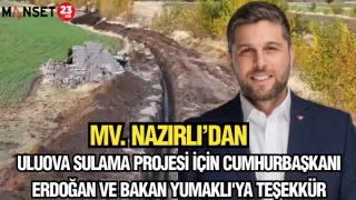 MV. NAZIRLI'DAN ULUOVA SULAMA PROJESİ İÇİN CUMHURBAŞKANI ERDOĞAN VE BAKAN YUMAKLI'YA TEŞEKKÜR