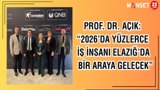 PROF.DR. AÇIK: "2026 YÜZLERCE İŞ İNSANI ELAZIĞ'DA BİR ARAYA GELECEK"
