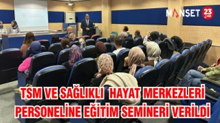 TSM VE SAĞLIKLI HAYAT MERKEZLERİ PERSONELİNE EĞİTİM SEMİNERİ VERİLDİ