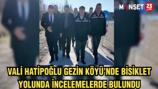 Vali Hatipoğlu Gezin Köyü’nde Bisiklet Yolunda İncelemelerde bulundu