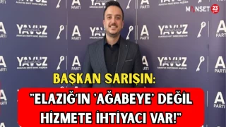 BAŞKAN SARIŞIN: "ELAZIĞ’IN 'AĞABEYE' DEĞİL, HİZMETE İHTİYACI VAR!"