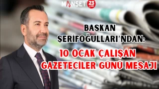 Başkan Şerifoğulları’ndan 10 Ocak Çalışan Gazeteciler Günü Mesajı