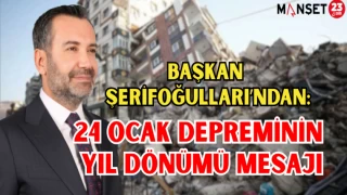 Başkan Şerifoğulları'ndan 24 Ocak Depreminin Yıl Dönümü Mesajı