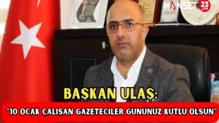 BAŞKAN ULAŞ: "10 Ocak Çalışan Gazeteciler Gününüz Kutlu Olsun"