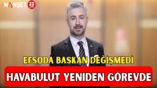 EFSODA BAŞKAN DEĞİŞMEDİ HAVABULUT YENİDEN GÖREVDE