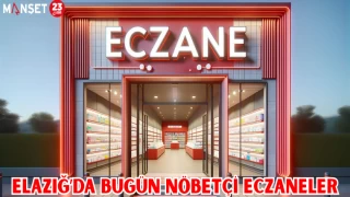 ELAZIĞ'DA BUGÜN NÖBETÇİ ECZANELER