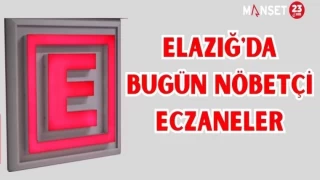 ELAZIĞ'DA BUGÜN NÖBETÇİ ECZANELER