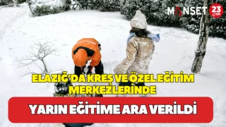 Elazığ’da Kreş ve Özel Eğitim Merkezlerinde Yarın Eğitime Ara Verildi