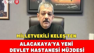 MİLLETVEKİLİ KELEŞ'TEN ALACAKAYA'YA YENİ DEVLET HASTANESİ MÜJDESİ