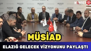 MÜSİAD Elazığ Gelecek Vizyonunu Paylaştı
