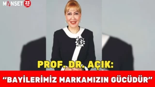 Prof. Dr. Açık: “Bayilerimiz Markamızın Gücüdür”
