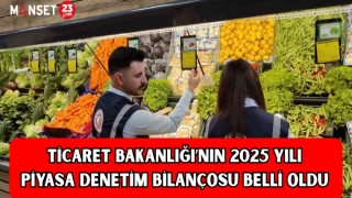 Ticaret Bakanlığı’nın 2025 yılı piyasa denetim bilançosu belli oldu