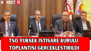 TSO Yüksek İstişare Kurulu Toplantısı Gerçekleştirildi