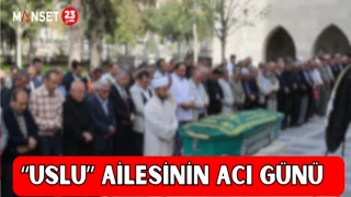 "USLU" AİLESİNİN ACI GÜNÜ
