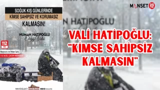 VALİ HATİPOĞLU: "KİMSE SAHİPSİZ KALMASIN"