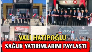 Vali Hatipoğlu Sağlık Yatırımlarını Paylaştı