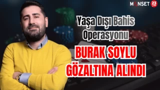 YAŞA DIŞI BAHİS OPERASYONU BURAK SOYLU GÖZALTINA ALINDI