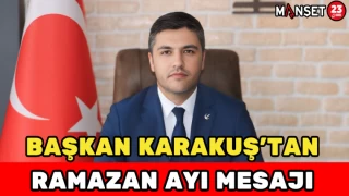 BAŞKAN KARAKUŞ'TAN RAMAZAN AYI MESAJI
