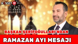 BAŞKAN ŞERİFOĞULLARI'NDAN RAMAZAN AYI MESAJI
