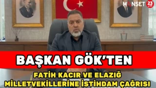 Başkan Gök’ten Fatih kacır ve Elazığ Milletvekillerine İstihdam Çağrısı