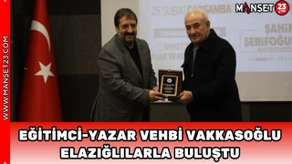EĞİTİMCİ-YAZAR VEHBİ VAKKASOĞLU ELAZIĞLILARLA BULUŞTU