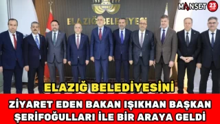 Elazığ Belediyesini Ziyaret Eden Bakan Işıkhan, Başkan Şerifoğulları ile Bir Araya Geldi