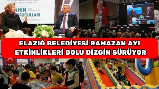 ELAZIĞ BELEDİYESİ RAMAZAN AYI ETKİNLİKLERİ DOLU DİZGİN SÜRÜYOR