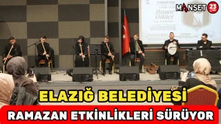ELAZIĞ BELEDİYESİ RAMAZAN ETKİNLİKLERİ SÜRÜYOR
