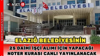 Elazığ Belediyesinin 25 Daimi İşçi Alımı İçin Yapacağı Noter Kurası Canlı Yayınlanacak