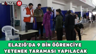 ELAZIĞ’DA 9 BİN ÖĞRENCİYE YETENEK TARAMASI YAPILACAK
