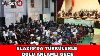 ELAZIĞ’DA TÜRKÜLERLE DOLU ANLAMLI GECE